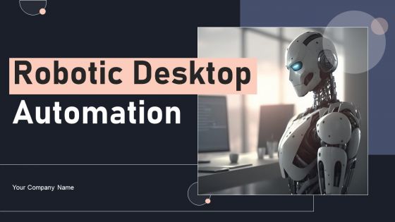 Robotic Desktop Automation Ppt PowerPoint Presentation Complete Deck With Slides