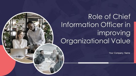 Role Of Chief Information Officer In Improving Organizational Value Ppt PowerPoint Presentation Complete Deck With Slides