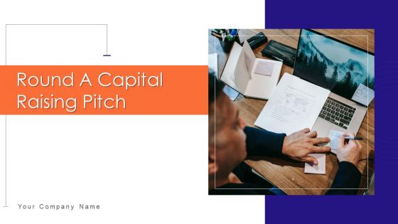 Round A Capital Raising Pitch Ppt PowerPoint Presentation Complete With Slides Round A Capital Raising Pitch Ppt PowerPoint Presentation Complete With Slides