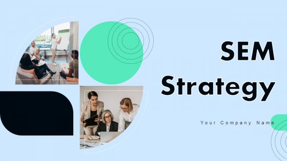 SEM Strategy Ppt PowerPoint Presentation Complete Deck With Slides SEM Strategy Ppt PowerPoint Presentation Complete Deck With Slides