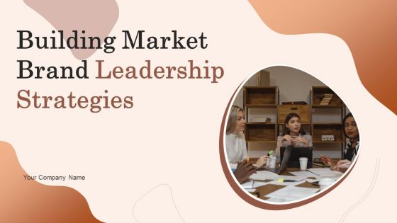 Building Market Brand Leadership Strategies Ppt PowerPoint Presentation Complete Deck With Slides Building Market Brand Leadership Strategies Ppt PowerPoint Presentation Complete Deck With Slides