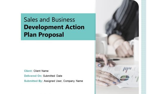 Sales And Business Development Action Plan Proposal Ppt PowerPoint Presentation Complete Deck With Slides