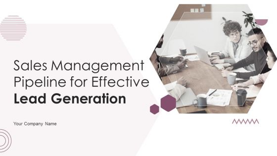 Sales Management Pipeline For Effective Lead Generation Ppt PowerPoint Presentation Complete With Slides