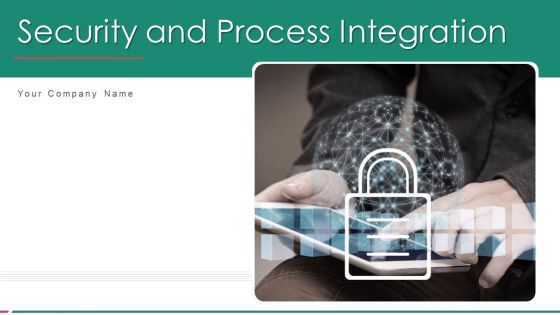 Security And Process Integration Ppt PowerPoint Presentation Complete Deck With Slides