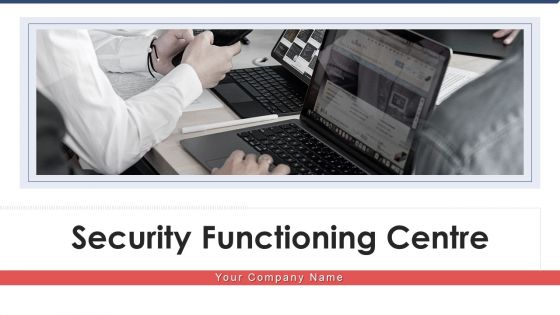 Security Functioning Centre Ppt PowerPoint Presentation Complete Deck With Slides