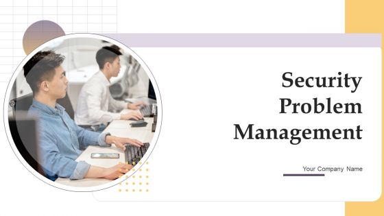 Security Problem Management Ppt PowerPoint Presentation Complete Deck With Slides