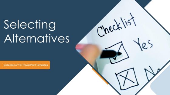 Selecting Alternatives Ppt PowerPoint Presentation Complete Deck With Slides Selecting Alternatives Ppt PowerPoint Presentation Complete Deck With Slides