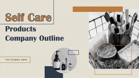 Self Care Products Company Outline Ppt PowerPoint Presentation Complete Deck With Slides