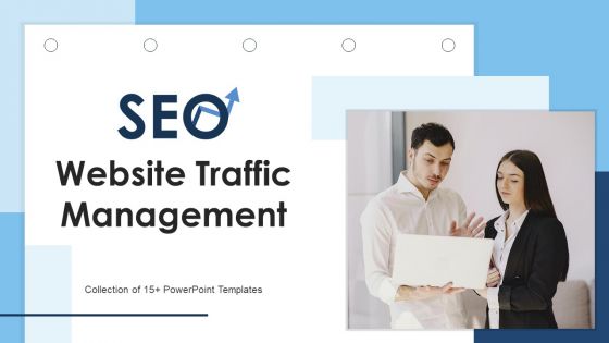 Seo Website Traffic Management Ppt PowerPoint Presentation Complete Deck With Slides