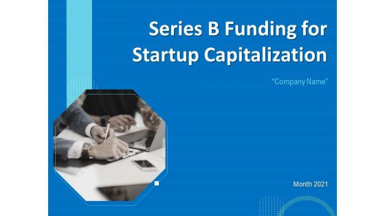 Series B Funding For Startup Capitalization Ppt PowerPoint Presentation Complete Deck With Slides