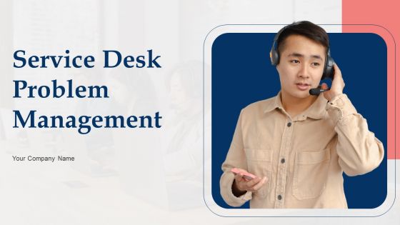 Service Desk Problem Management Ppt PowerPoint Presentation Complete With Slides