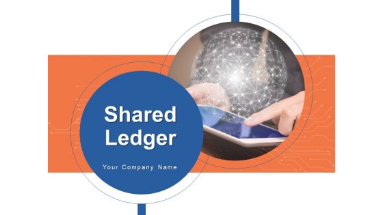 Shared Ledger Ppt PowerPoint Presentation Complete Deck With Slides