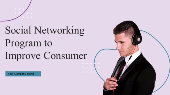 Social Networking Program To Improve Consumer Ppt PowerPoint Presentation Complete Deck With Slides