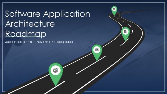 Software Application Architecture Roadmap Ppt PowerPoint Presentation Complete Deck With Slides