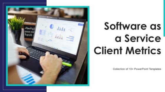 Software As A Service Client Metrics Ppt PowerPoint Presentation Complete Deck With Slides