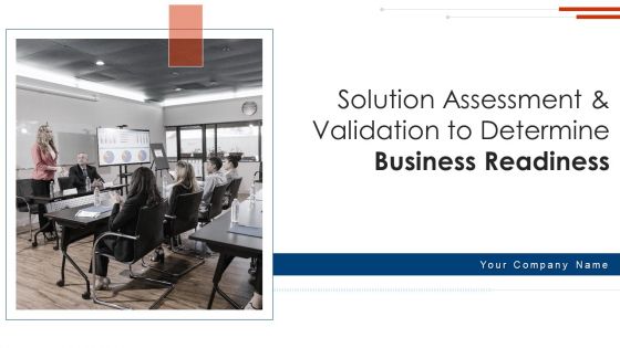 Solution Assessment And Validation To Determine Business Readiness Ppt PowerPoint Presentation Complete Deck With Slides