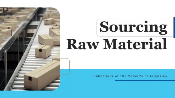 Sourcing Raw Material Ppt PowerPoint Presentation Complete Deck With Slides