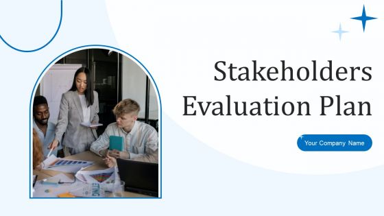 Stakeholders Evaluation Plan Ppt PowerPoint Presentation Complete Deck With Slides