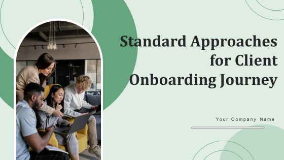 Standard Approaches For Client Onboarding Journey Ppt PowerPoint Presentation Complete Deck With Slides Standard Approaches For Client Onboarding Journey Ppt PowerPoint Presentation Complete Deck With Slides