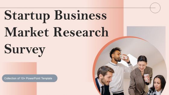 Startup Business Market Research Survey Ppt PowerPoint Presentation Complete Deck With Slides Survey