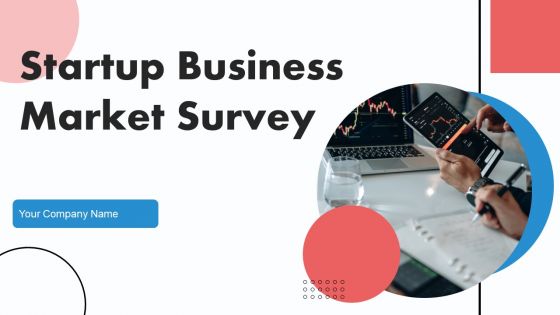 Startup Business Market Survey Ppt PowerPoint Presentation Complete Deck With Slides Survey