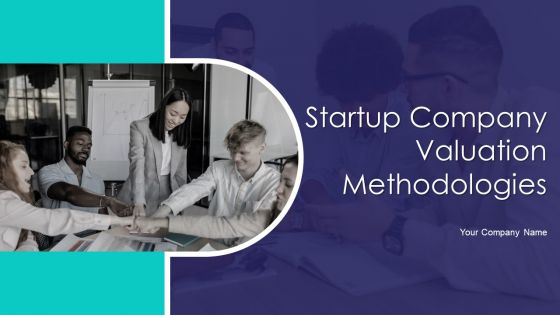 Startup Company Valuation Methodologies Ppt PowerPoint Presentation Complete Deck With Slides