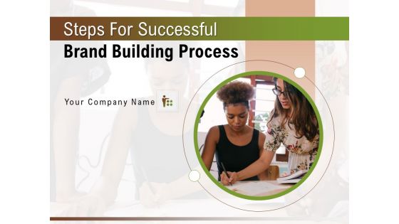 Steps For Successful Brand Building Process Ppt PowerPoint Presentation Complete Deck With Slides