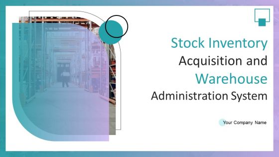 Stock Inventory Acquisition And Warehouse Administration System Ppt PowerPoint Presentation Complete Deck With Slides