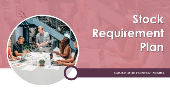 Stock Requirement Plan Ppt PowerPoint Presentation Complete Deck With Slides