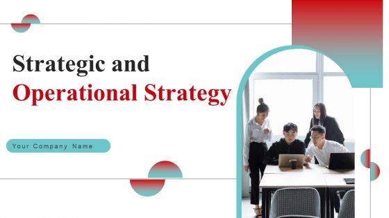 Strategic And Operational Strategy Ppt PowerPoint Presentation Complete Deck With Slides