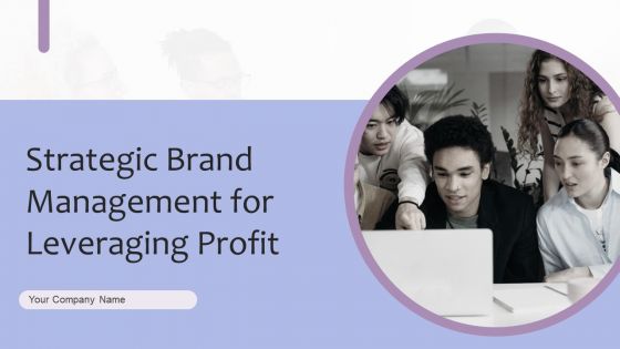 Strategic Brand Management For Leveraging Profit Ppt PowerPoint Presentation Complete Deck With Slides