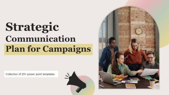 Strategic Communication Plan For Campaigns Ppt PowerPoint Presentation Complete Deck With Slides Strategic Communication Plan For Campaigns Ppt PowerPoint Presentation Complete Deck With Slides