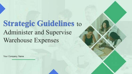 Strategic Guidelines To Administer And Supervise Warehouse Expenses Ppt PowerPoint Presentation Complete Deck With Slides