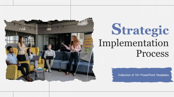 Strategic Implementation Process Ppt PowerPoint Presentation Complete Deck With Slides Strategic Implementation Process Ppt PowerPoint Presentation Complete Deck With Slides