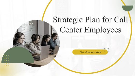 Strategic Plan For Call Center Employees Ppt PowerPoint Presentation Complete With Slides