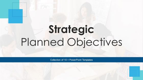 Strategic Planned Objectives Ppt PowerPoint Presentation Complete Deck With Slides Strategic Planned Objectives Ppt PowerPoint Presentation Complete Deck With Slides