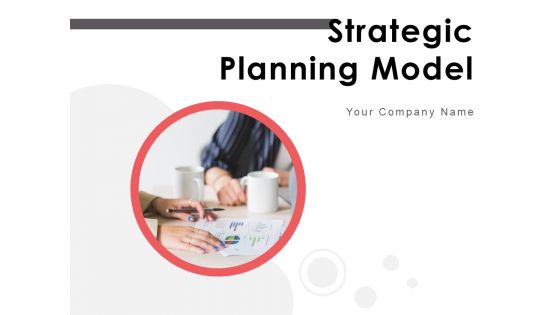 Strategic Planning Model Ppt PowerPoint Presentation Complete Deck With Slides