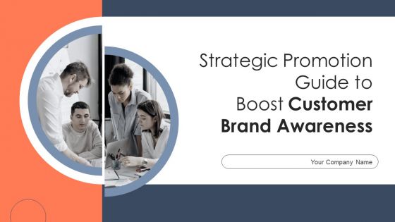 Strategic Promotion Guide To Boost Customer Brand Awareness Ppt PowerPoint Presentation Complete Deck With Slides
