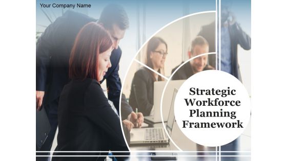 Strategic Workforce Planning Framework Ppt PowerPoint Presentation Complete Deck With Slides