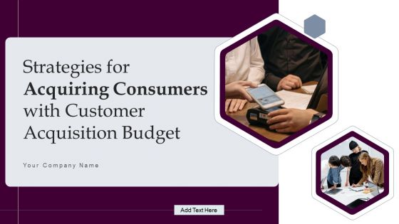Strategies For Acquiring Consumers With Customer Acquisition Budget Ppt PowerPoint Presentation Complete Deck With Slides