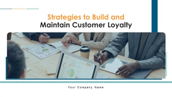 Strategies To Build And Maintain Customer Loyalty Ppt PowerPoint Presentation Complete With Slides