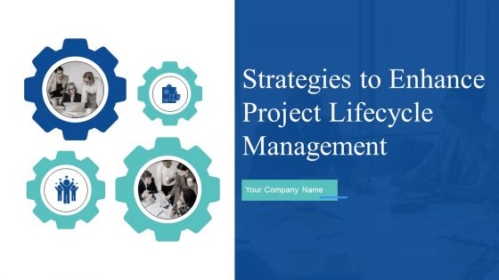 Strategies To Enhance Project Lifecycle Management Ppt PowerPoint Presentation Complete Deck With Slides