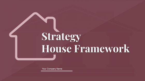 Strategy House Framework Ppt PowerPoint Presentation Complete With Slides