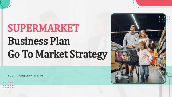 Supermarket Business Plan Go To Market Strategy Supermarket Business Plan Go To Market Strategy