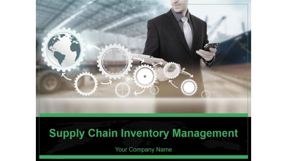 Supply Chain Inventory Management Ppt PowerPoint Presentation Complete Deck With Slides