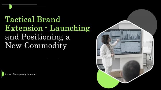 Tactical Brand Extension Launching And Positioning A New Commodity Ppt PowerPoint Presentation Complete Deck With Slides