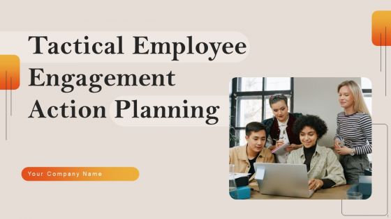 Tactical Employee Engagement Action Planning Ppt PowerPoint Presentation Complete Deck With Slides