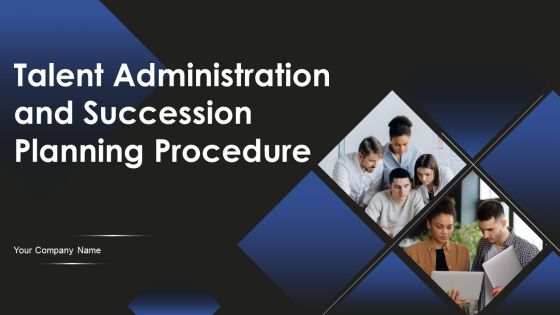 Talent Administration And Succession Planning Procedure Ppt PowerPoint Presentation Complete Deck With Slides