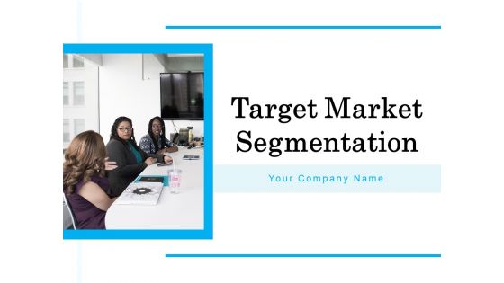 Target Market Segmentation Ppt PowerPoint Presentation Complete Deck With Slides Target Market Segmentation Ppt PowerPoint Presentation Complete Deck With Slides
