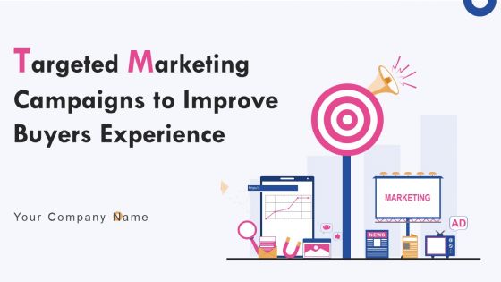 Targeted Marketing Campaigns To Improve Buyers Experience Ppt PowerPoint Presentation Complete Deck With Slides
